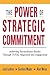 The Power of Strategic Commitment: Achieving Extraordinary Results Through Total Alignment and Engagement