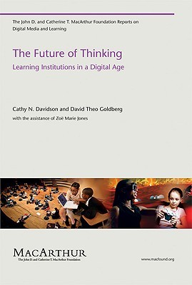 The Future of Thinking: Learning Institutions in a Digital Age (John D. and Catherine T. MacArthur Foundation Reports on Digital Media and Learning)