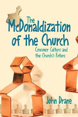 The McDonaldization of the Church: Consumer Culture and the Church's Future (Paperback)