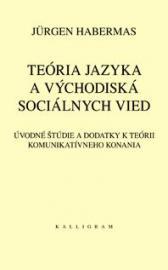 Teória jazyka a východiská sociálnych vied. Úvodné štúdie a dodatky k teórii komunikatívneho konania