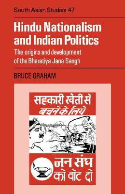 Hindu Nationalism and Indian Politics: The Origins and Development of the Bharatiya Jana Sangh (Cambridge South Asian Studies, Series Number 47)
