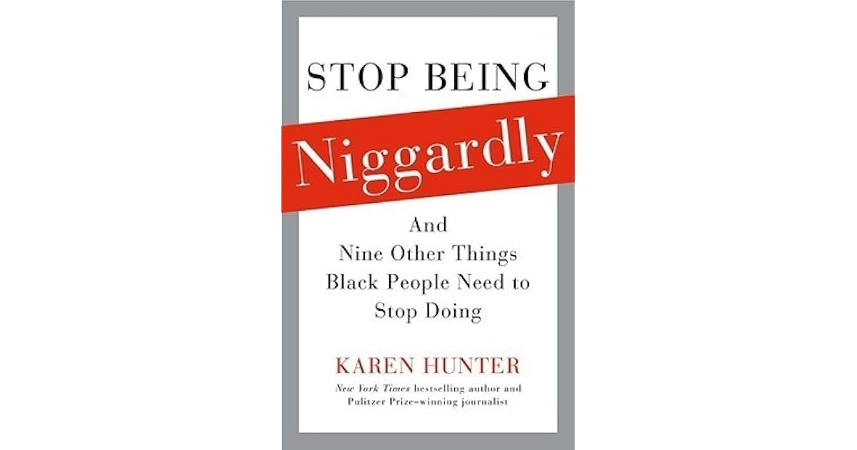 Stop Being Niggardly And Nine Other Things Black People Need to Stop