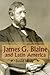 James G. Blaine and Latin America (Volume 1)
