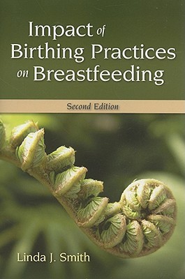 Impact of Birthing Practices on Breastfeeding (Paperback)