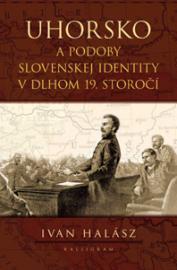 Uhorsko a podoby slovenskej identity v dlhom 19. storočí (Paperback)