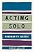 Acting Solo: Roadmap to Suc...