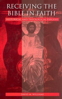 Receiving the Bible in Faith: Historical and Theological Exegesis (Hardcover)