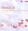 Stitch It: Over 20 Specially Commissioned Projects for Stylish Soft Furnishings Stitch It: Over 20 Specially Commissioned Projects for Stylish Soft Furnishings