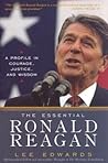The Essential Ronald Reagan: A Profile in Courage, Justice, and Wisdom