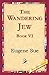 The Wandering Jew, Book VI