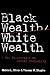 Black Wealth/ White Wealth: A New Perspective on Racial Inequality
