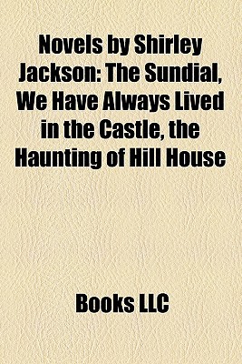 Novels by Shirley Jackson: The Sundial, We Have Always Lived in the Castle, the Haunting of Hill House (Paperback)