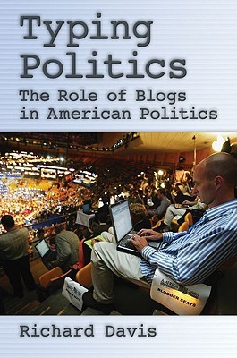 Typing Politics: The Role of Blogs in American Politics (Paperback)