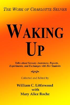 Waking Up: The Work of Charlotte Selver (Paperback)