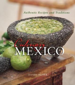 Culinary Mexico: Authentic Recipes And Traditions (Hardcover)