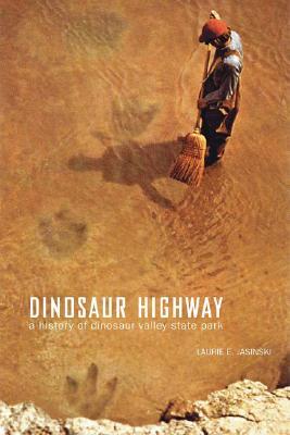 Dinosaur Highway: A History of Dinosaur Valley State Park (Chisholm Trail Series) (Volume 23)