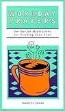 Workday Prayers: On-The-Job Meditations for Tending Your Soul
