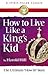 How to Live Like a King's Kid by Harold Hill