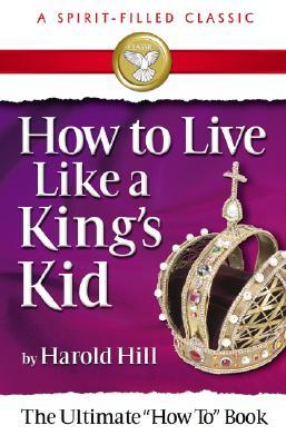 How to Live Like a King's Kid: The Miracle Way of Living That Has Changed Millions of Lives! (Paperback)