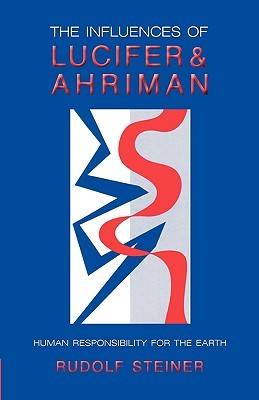 The Influences of Lucifer and Ahriman: Human Responsibility for the Earth (CW 191, 193)