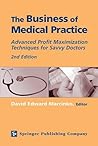 The Business of Medical Practice: Advanced Profit Maximization Techniques for Savvy Doctors, 2nd Edition