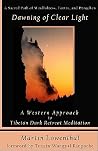 Dawning of Clear Light: A Western Approach to Tibetan Dark Retreat Meditation Dawning of Clear Light: A Western Approach to Tibetan Dark Retreat Meditation