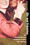 GIs and Fräuleins: The German-American Encounter in 1950s West Germany GIs and Fräuleins: The German-American Encounter in 1950s West Germany