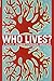 Who Lives?