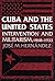Cuba and the United States: Intervention and Militarism, 1868-1933