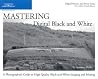 Mastering Digital Black and White: A Photographer's Guide to High Quality Black-and-White Imaging and Printing