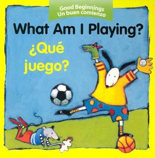 What Am I Playing?/¿Qué juego?: Bilingual English-Spanish (Good Beginnings) (Spanish Edition)