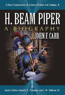 H. Beam Piper: A Biography (Critical Explorations in Science Fiction and Fantasy)