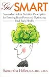 Get Smart: Samantha Heller's Nutrition Prescription for Boosting Brain Power and Optimizing Total Body Health
