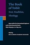 The Book of Tobit: Text, Tradition, Theology: Papers of the First International Conference on the Deuterocanonical Books, Pápa, Hungary, 20-21 May, ... to the Journal for the Study of Judaism, 98)