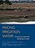 Pricing Irrigation Water: Principles and Cases from Developing Countries