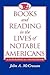 Books and Reading in the Lives of Notable Americans: A Biographical Sourcebook