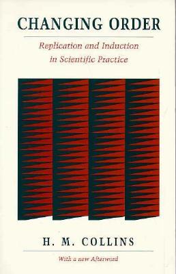 Changing Order: Replication and Induction in Scientific Practice (Paperback)