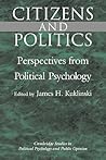 Citizens and Politics: Perspectives from Political Psychology (Cambridge Studies in Public Opinion and Political Psychology)