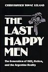 The Last Happy Men: The Generation of 1922, Fiction, and the Argentine Reality