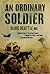 An Ordinary Soldier. Afghanistan: A Ferocious Enemy, A Bloody Conflict, One Man's Impossible Mission