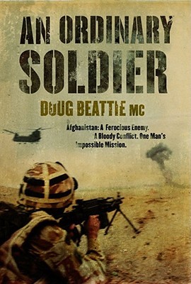 An Ordinary Soldier. Afghanistan: A Ferocious Enemy, A Bloody Conflict, One Man's Impossible Mission (Hardcover)