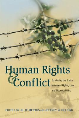 Human Rights And Conflict: Exploring the Links Between Rights, Law, And Peacebuilding (Paperback)