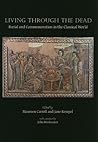 Living through the Dead: Burial and Commemoration in the Classical World (Studies in Funerary Archaeology)