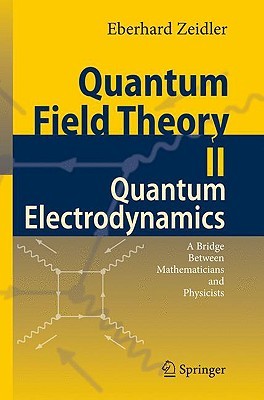 Quantum Field Theory II: Quantum Elecrtrodynamics, A Bridge Between Mathematicians and Physicists (Hardcover)