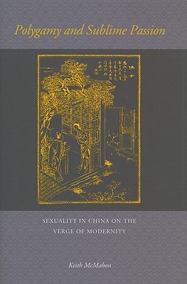 Polygamy and Sublime Passion: Sexuality in China on the Verge of Modernity (Hardcover)