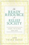 The Ready Resource for Relief Society, Gospel Principles, Vol. 1 by Trina Boice The Ready Resource for Relief Society, Gospel Principles, Vol. 1 by Trina Boice