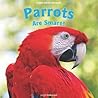 Parrots Are Smart! (Super Smart Animals) Parrots Are Smart! (Super Smart Animals)