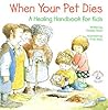 When Your Pet Dies...A Healing Handbook for Kids (Elf-Help Books for Kids) When Your Pet Dies...A Healing Handbook for Kids (Elf-Help Books for Kids)