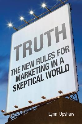 Truth: The New Rules for Marketing in a Skeptical World (Hardcover)