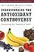 Understanding the Antioxidant Controversy: Scrutinizing the Fountain of Youth (The Praeger Series on Contemporary Health and Living)
